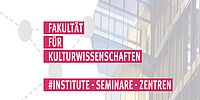 Fakultät für Kulturwissenschaften - Institute - Seminare - Zentren