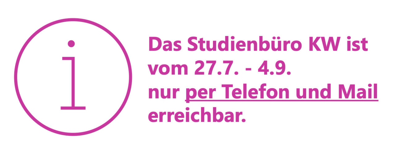 Das Studienbüro KW ist vom 27.7. - 4.9. nur per Telefon und Mail erreichbar.
