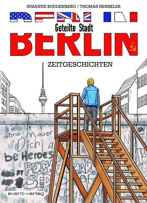 Coverbild (© avant-verlag): DDR-Geschichte im Comic-Format: Der Band „BERLIN - Geteilte Stadt“ erzählt fünf Lebensgeschichten rund um die Berliner Mauer. Auf der Fortbildung der Universität Paderborn bekommen Lehrerinnen und Lehrer konkrete Beispi